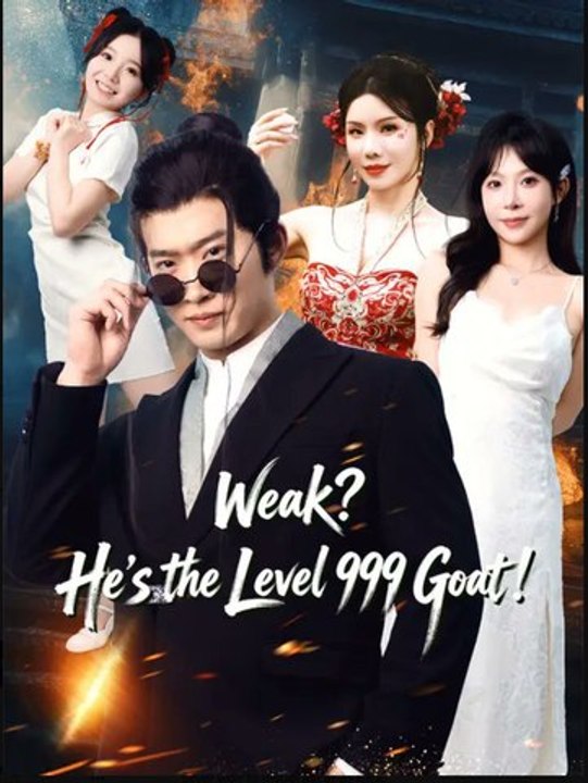 Weak He's the Level 999 Goat- Full Drama Movie English Sub
