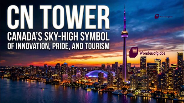 CN Tower: Canada’s Sky-High Symbol of Innovation, Pride, and Tourism