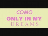 Como - Only In My Dreams