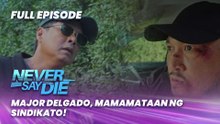 Never Say Die: Major Delgado, mamamataan ng sindikato! (Full Episode 56) April 22, 2026