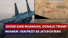Diusir dari Ruangan , Donald Trump Ngamuk 2 Jam Usai Pilot AS Jatuh di Iran