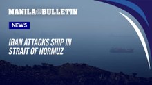 Iran attacks ship in Strait of Hormuz, complicating diplomatic efforts to resume talks