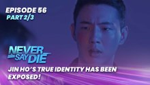 Never Say Die: Jin Ho’s true identity has been exposed! (Episode 56 - Part 2/3