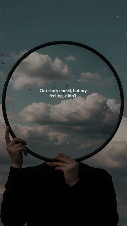 Our story ended, but my feelings didn’t.