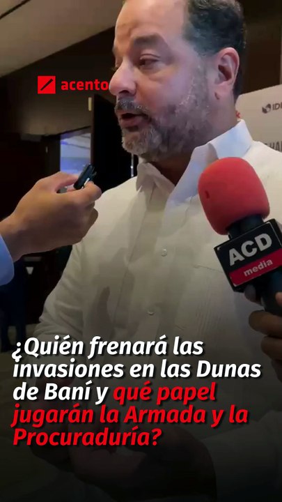 ¿Quién frenará las invasiones en las Dunas de Baní y qué papel jugarán la Armada y la Procuraduría?