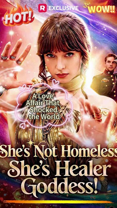 [ENG SUB]🔥 She's Not Homeless, She's Healer Goddess! 💞 The Billionaire General Fell for a "Homeless" Girl