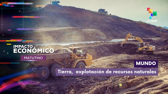 Impacto Económico | Mundo | Tierra, explotación de recursos naturales