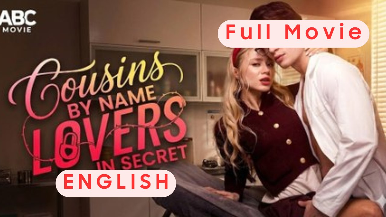 cousins by name lovers in secret Full Movie English Subtitles HD