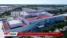 El IMSS y el gobierno de Campeche ponen en operación hospital ginecopediátrico en Ciudad del Carmen