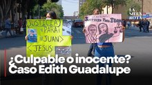 Familia del vigilante, presunto feminicida en caso Edith Guadalupe, exige justicia con protesta