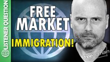 Free Market Immigration! Listener Question