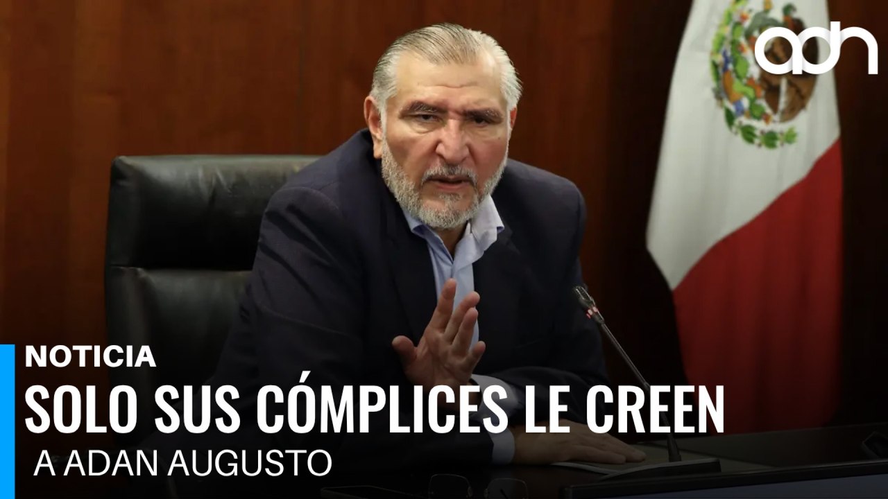 Solo sus cómplices le creen a Adan Augusto sobr...