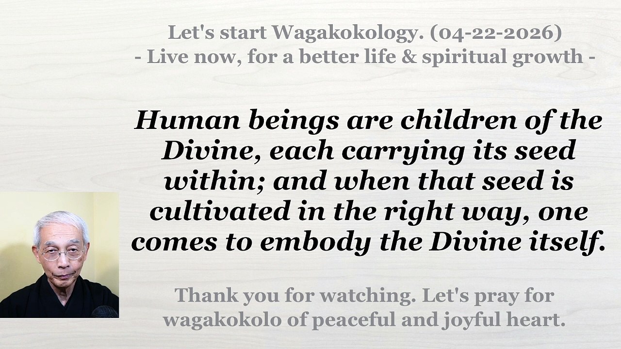 Human beings are children of the Divine, each carrying its seed within. 04-22-2026