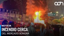 Esto sabemos sobre el incendio que consumió decenas de puestos cercanos al Mercado de Sonora