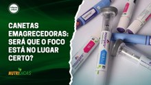 Canetas emagrecedoras: será que o foco está no lugar certo? | Nutridicas #84