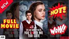 🧡🍏 🔥 Dear Brother, You Loved Me Too Late FULL EPISODE - ENGSUB