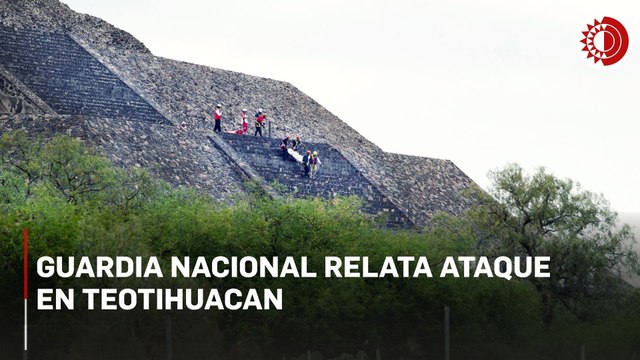 Guardia Nacional relata ataque en Teotihuacan