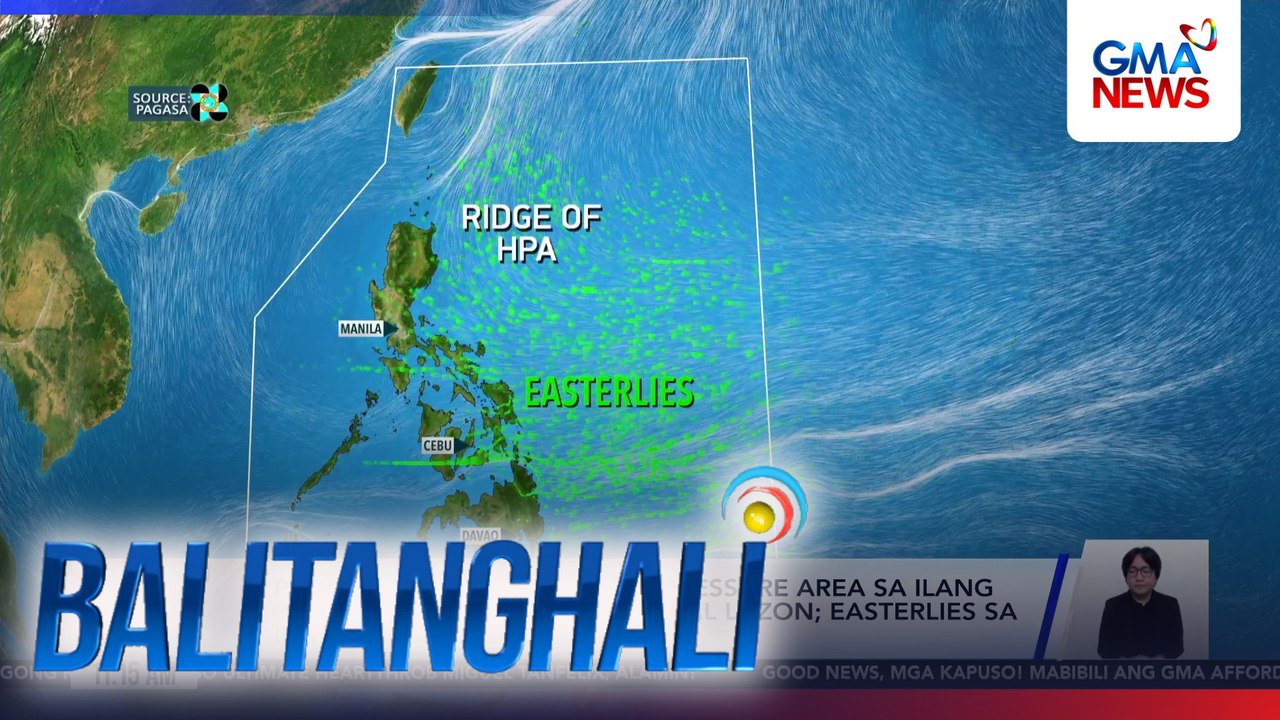 PAGASA - May ridge of high pressure area sa ilang panig ng Northern at Central Luzon; easterlies sa iba pang bahagi ng bansa | Balitanghali