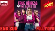⭐🍉💚 True Heiress Vs. Fake Queen Bee FULL MOVIES ENGLISH SUB (2026)