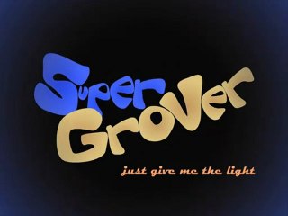 Super Grover - Just Give Me The Light