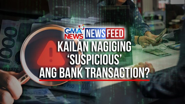 Kailan nagiging ‘suspicious’ ang bank transaction? | GMA News Feed