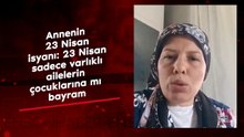 Bir annenin isyanı: Atatürk 23 Nisan'ı sadece varlıklı ailelerin çocuklarına mı hediye etti?