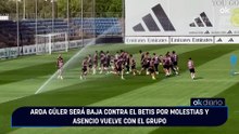 Arda Güler será baja contra el Betis por molestias y Asencio vuelve con el grupo
