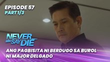 Never Say Die: Ang pagbisita ni Berdugo sa burol ni Major Delgado (Episode 57 - Part 1/3)