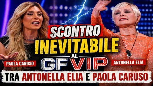 Scontro inevitabile al GF Vip tra Antonella Elia e Paola Caruso
