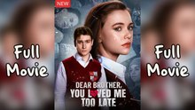 Dear Brother You Love Me Too Late All Episodes