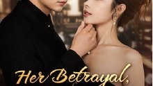 Her Betrayal, His Hidden Crown- Drama Movie English Sub