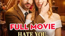 Hate You, Love You Still – Full HD Movie [English Sub] | Watch Till The End