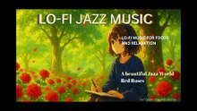LOFI JAZZ WORLD: RED ROSES - Lo-fi jazz music for focus rest and relaxation