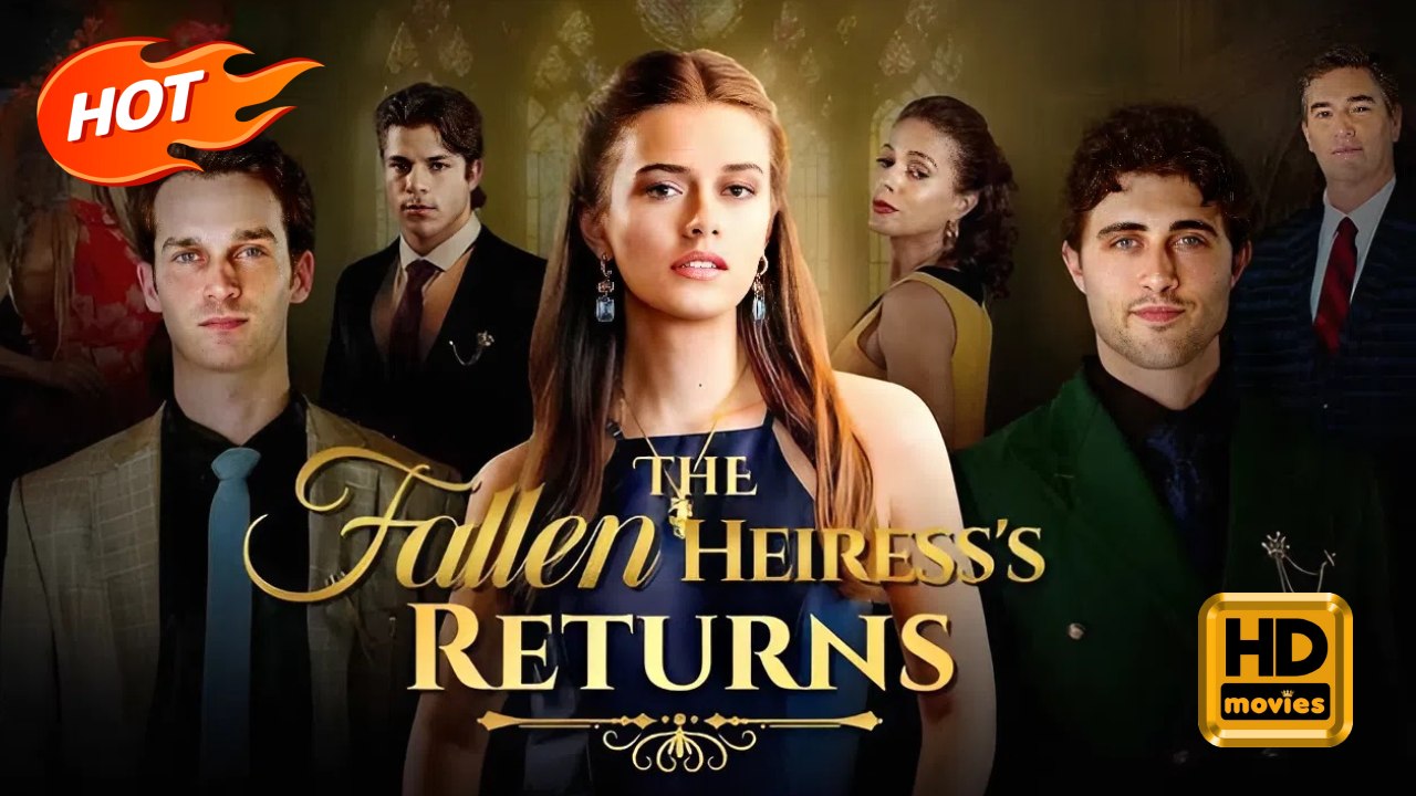 The Fallen Heiress's Return | Full Movie HD - Romance Sweet Romance Modern Exciting Intimate Quirky Romantic Steamy USA ShortDrama