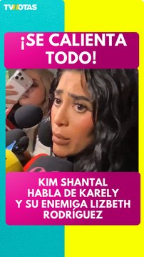 Kim Shantal reacciona a Karely Ruiz y habla de posible pelea con Lizbeth Rodríguez