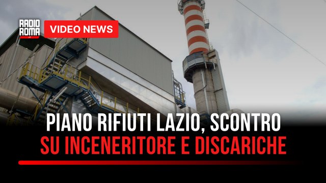 Piano rifiuti Lazio, scontro su inceneritore e discariche