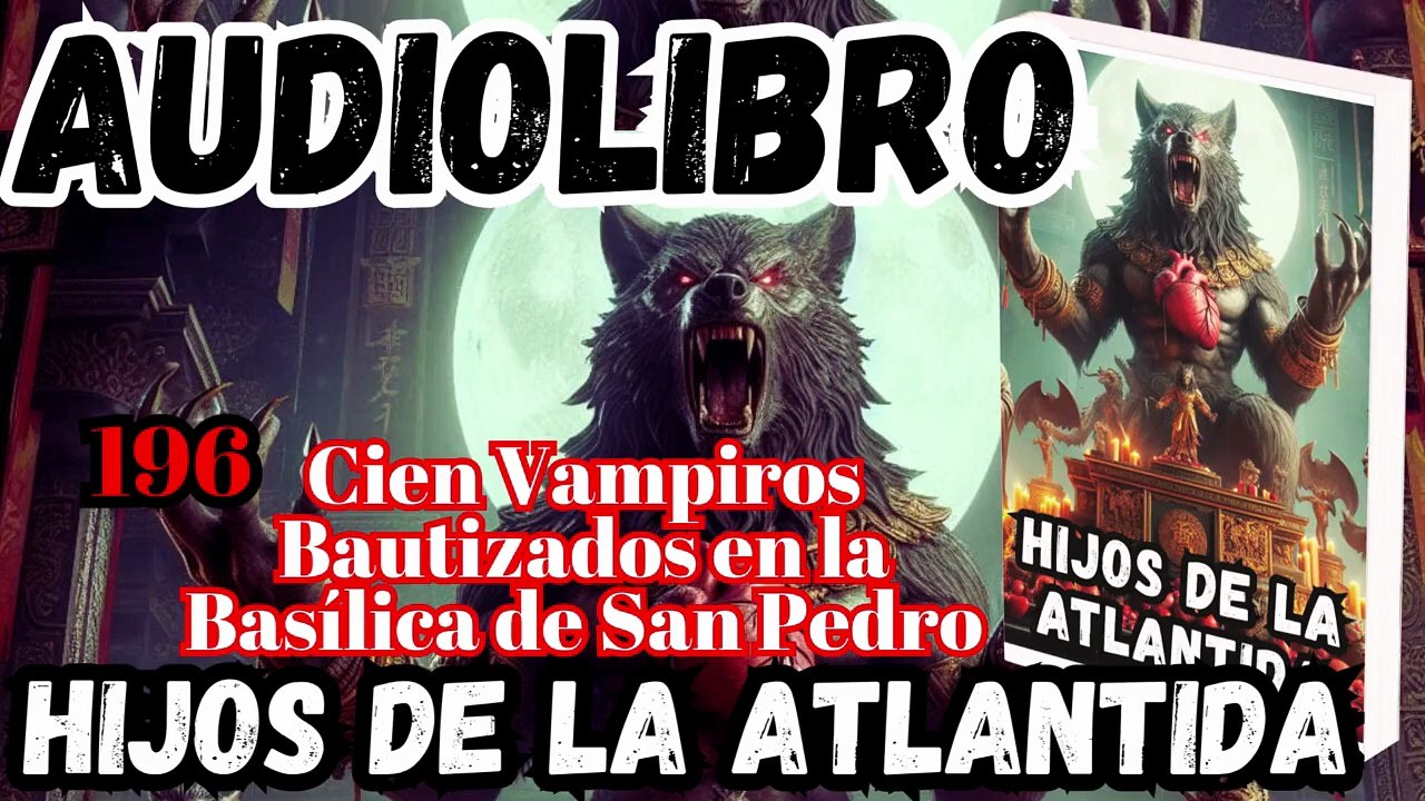 Audiolibro Los Hijos De La Atlántida Capitulo 196 Vampiros Bautizados en la Basílica de San Pedro