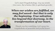 The fulfillment of our wishes is only the doorway to true salvation. 04-23-2026