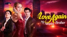 [ New Releases 2026] Love Again, My Adoptive Brother- FLove Again, My Adoptive Brother English Sub - Full Movie