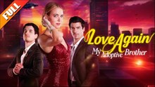 Love Again, My Adoptive Brother- FLove Again, My Adoptive Brother English Sub - Full Movie