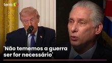 Presidente de Cuba diz 'não temerá a guerra' após ameaças dos Estados Unidos