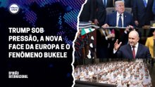 Trump sob pressão, a nova face da Europa e o fenômeno Bukele | Opinião Internacional #35