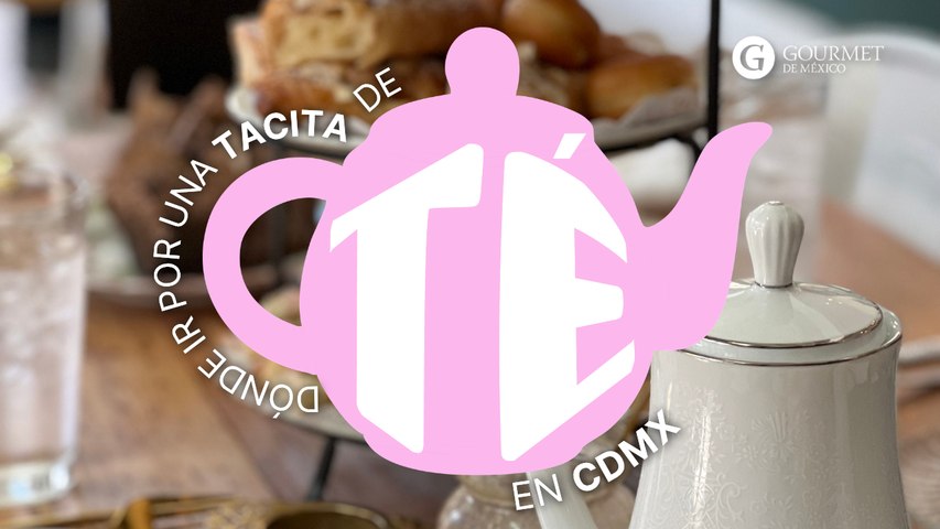 Dónde ir por una tacita de té en CDMX