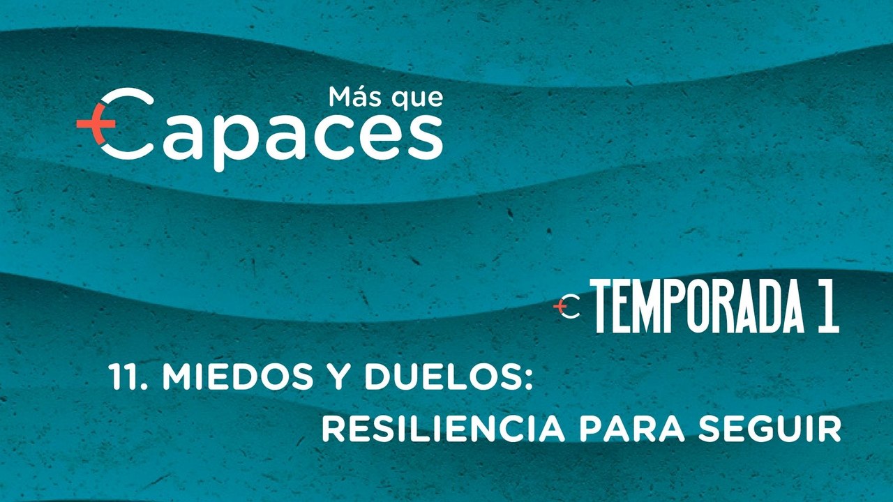 11 MIEDOS Y DUELOS: RESILIENCIA PARA SEGUIR