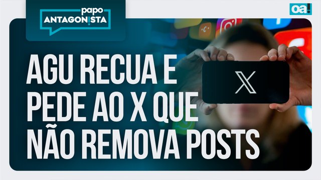 AGU recua e pede ao X que não remova publicações de jornalistas | Papo Antagonista - 23/04/2026