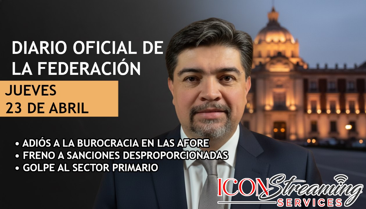 🚨 ¡Adiós Burocracia en AFORE! | SCJN frena multas excesivas | Cero estímulo a gasolina en Campo | DOF 23/04/2026