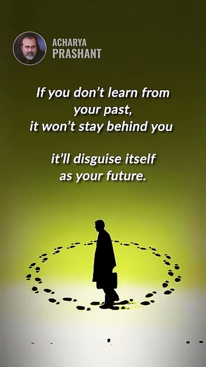 Learn from Past __ Acharya Prashant