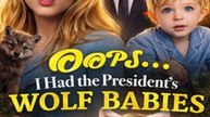 Oops I Have The President's Wolf Babies