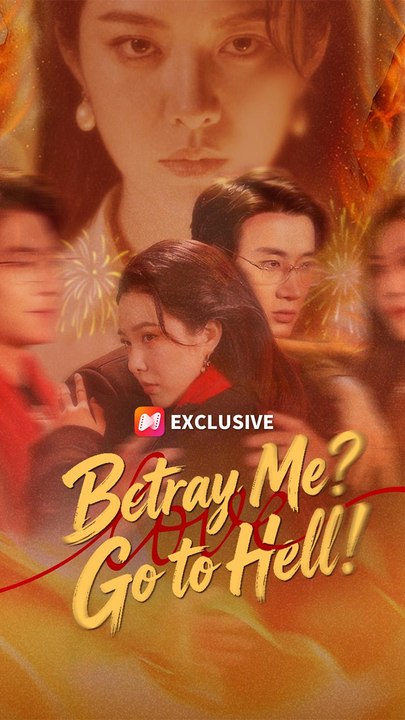 Betray Me? Go To Hell!