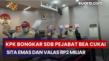 KPK Bongkar SDB Pejabat Bea Cukai, Sita Emas dan Valas Rp2 Miliar